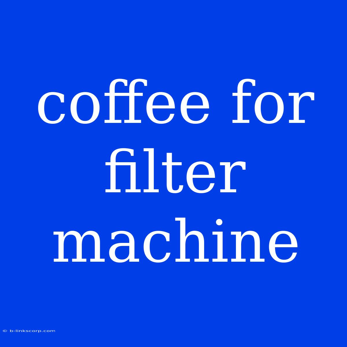 Coffee For Filter Machine