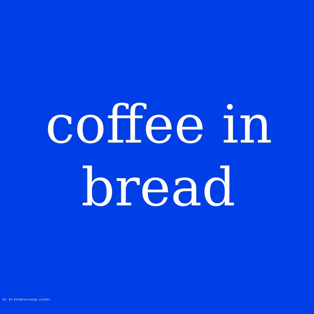 Coffee In Bread