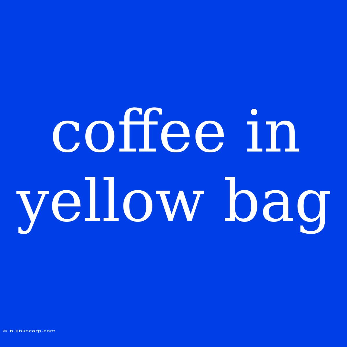 Coffee In Yellow Bag