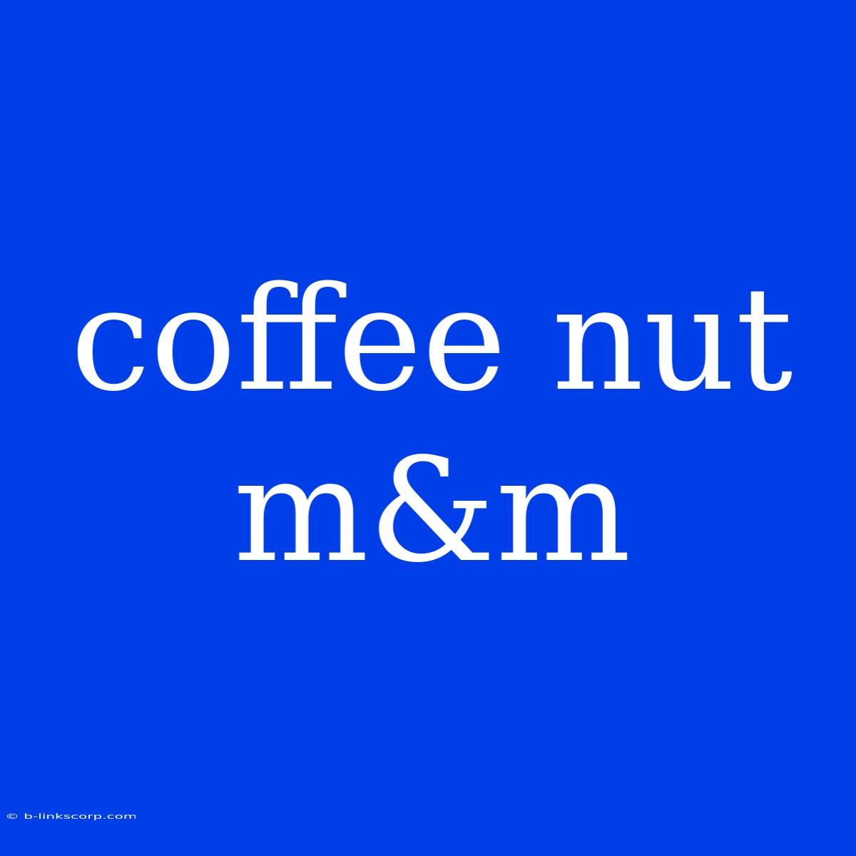 Coffee Nut M&m