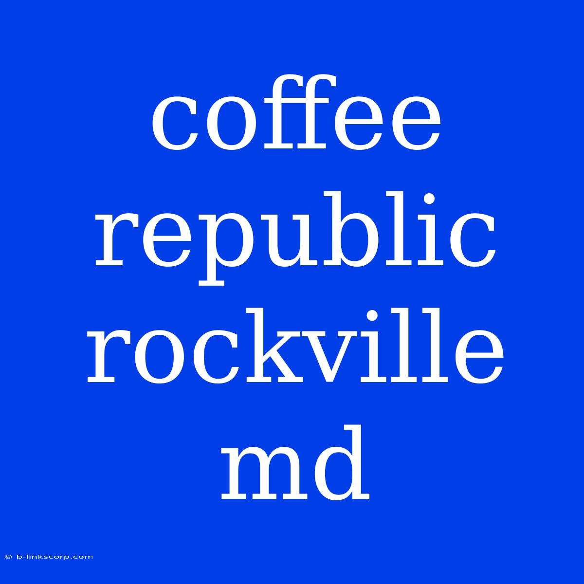 Coffee Republic Rockville Md