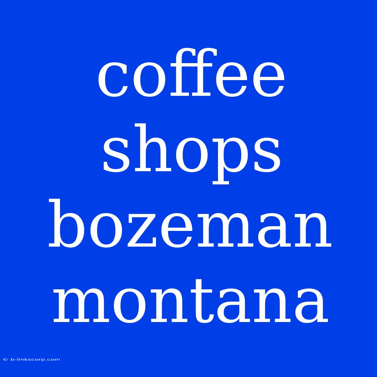 Coffee Shops Bozeman Montana