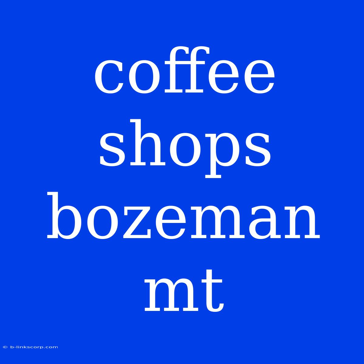 Coffee Shops Bozeman Mt