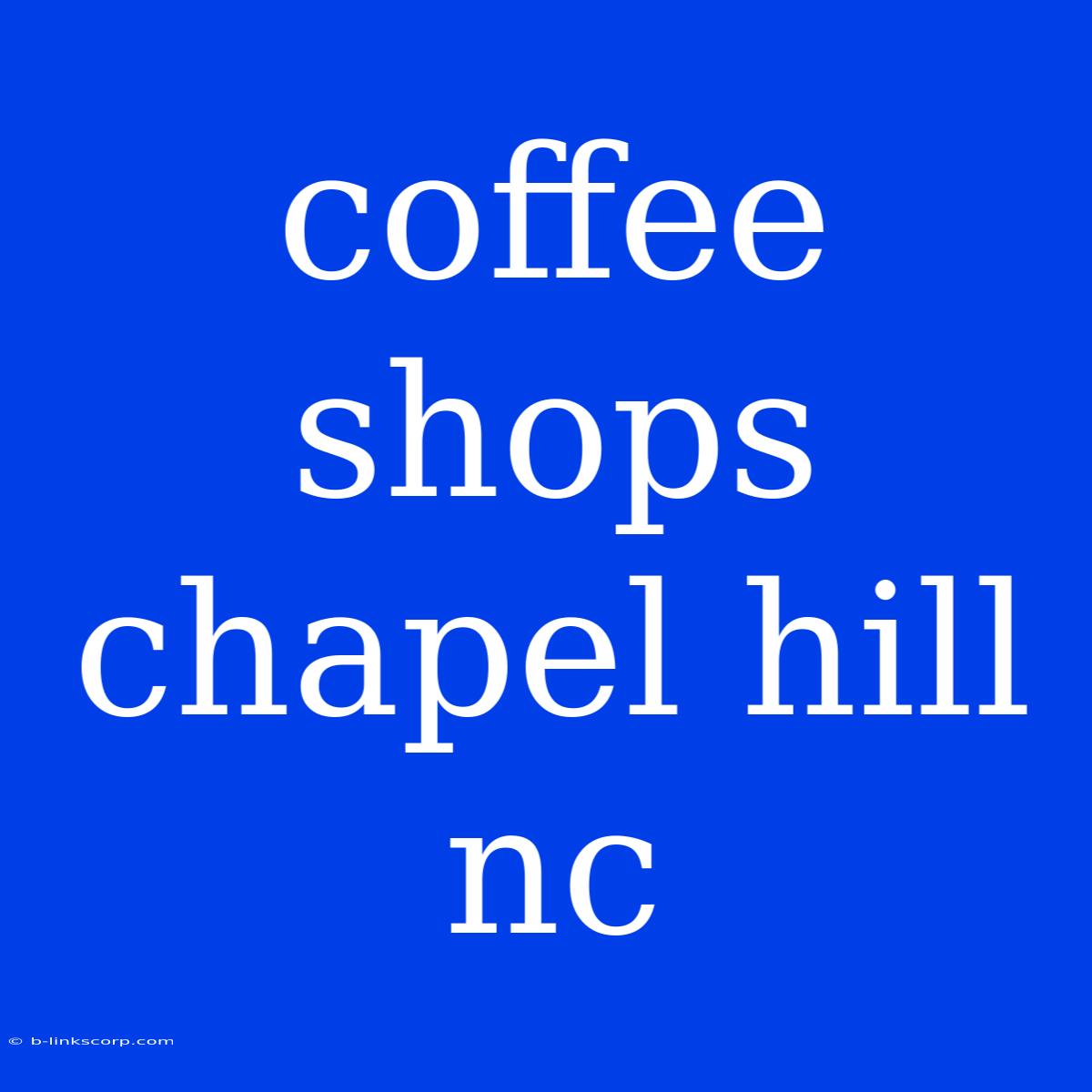 Coffee Shops Chapel Hill Nc