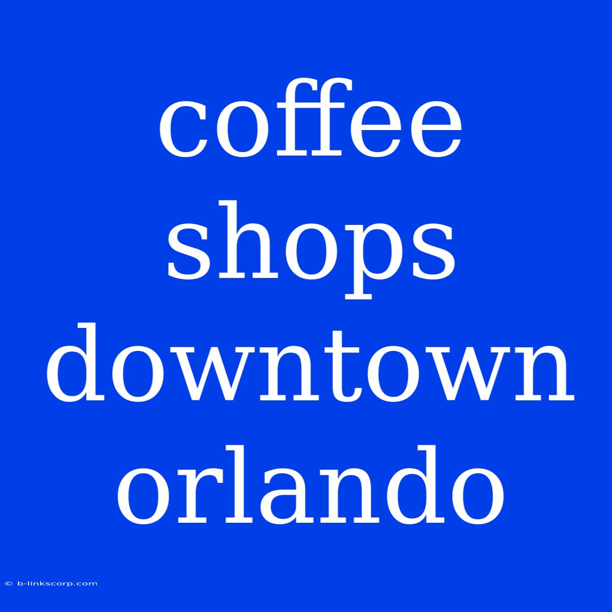 Coffee Shops Downtown Orlando