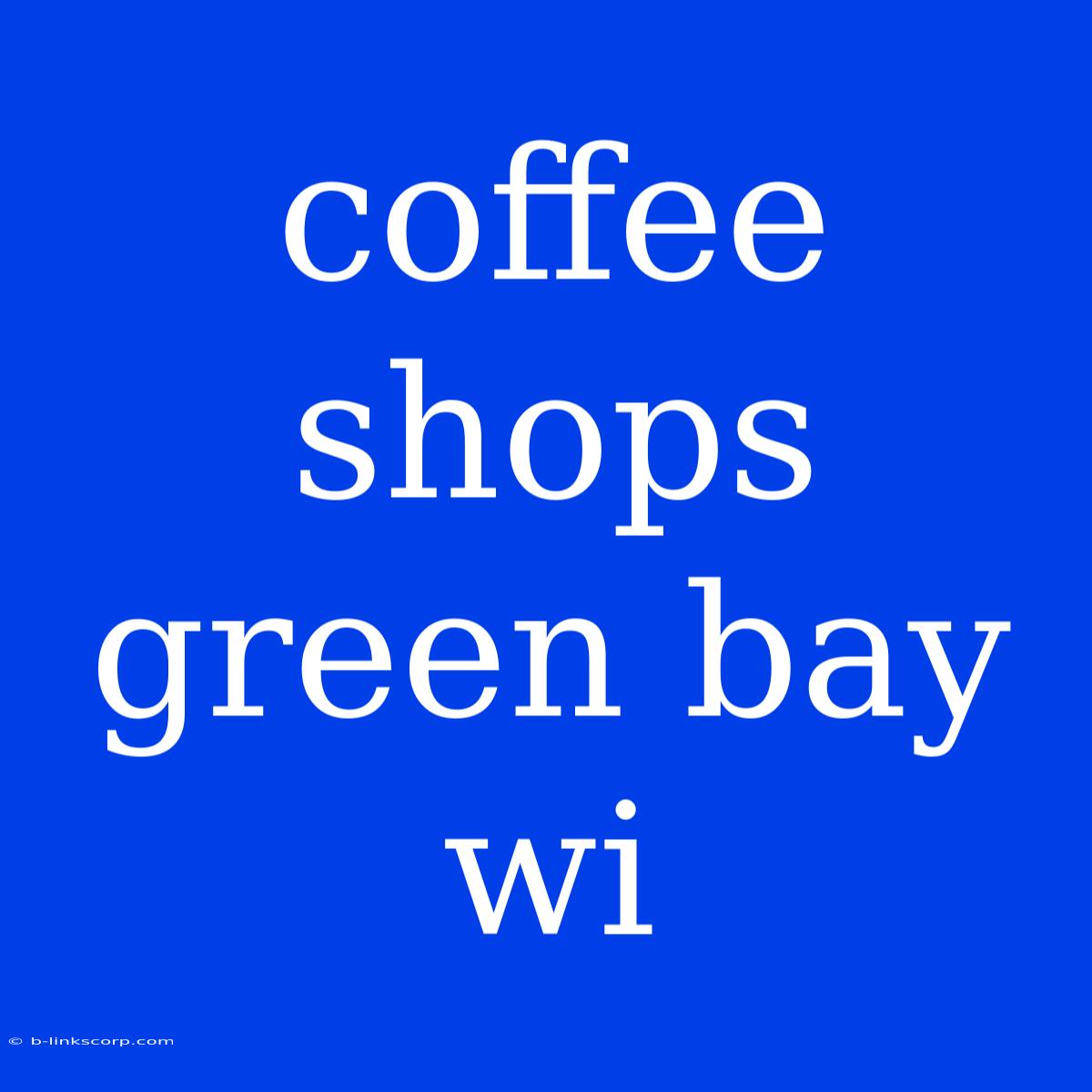 Coffee Shops Green Bay Wi