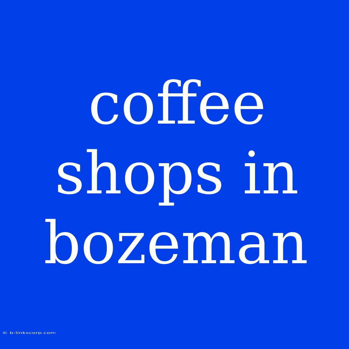 Coffee Shops In Bozeman