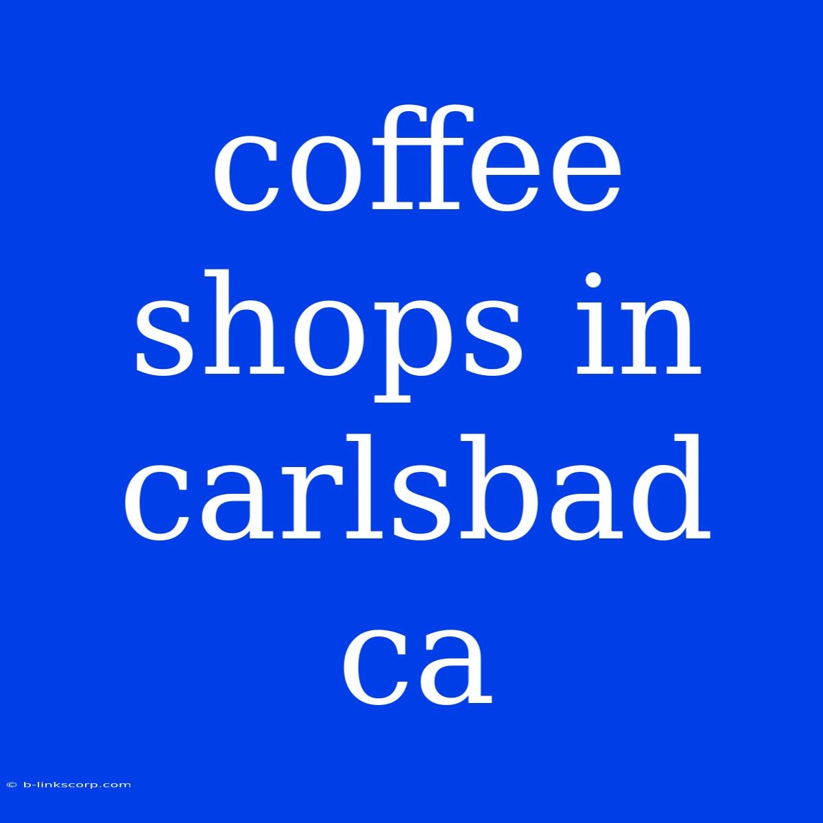 Coffee Shops In Carlsbad Ca