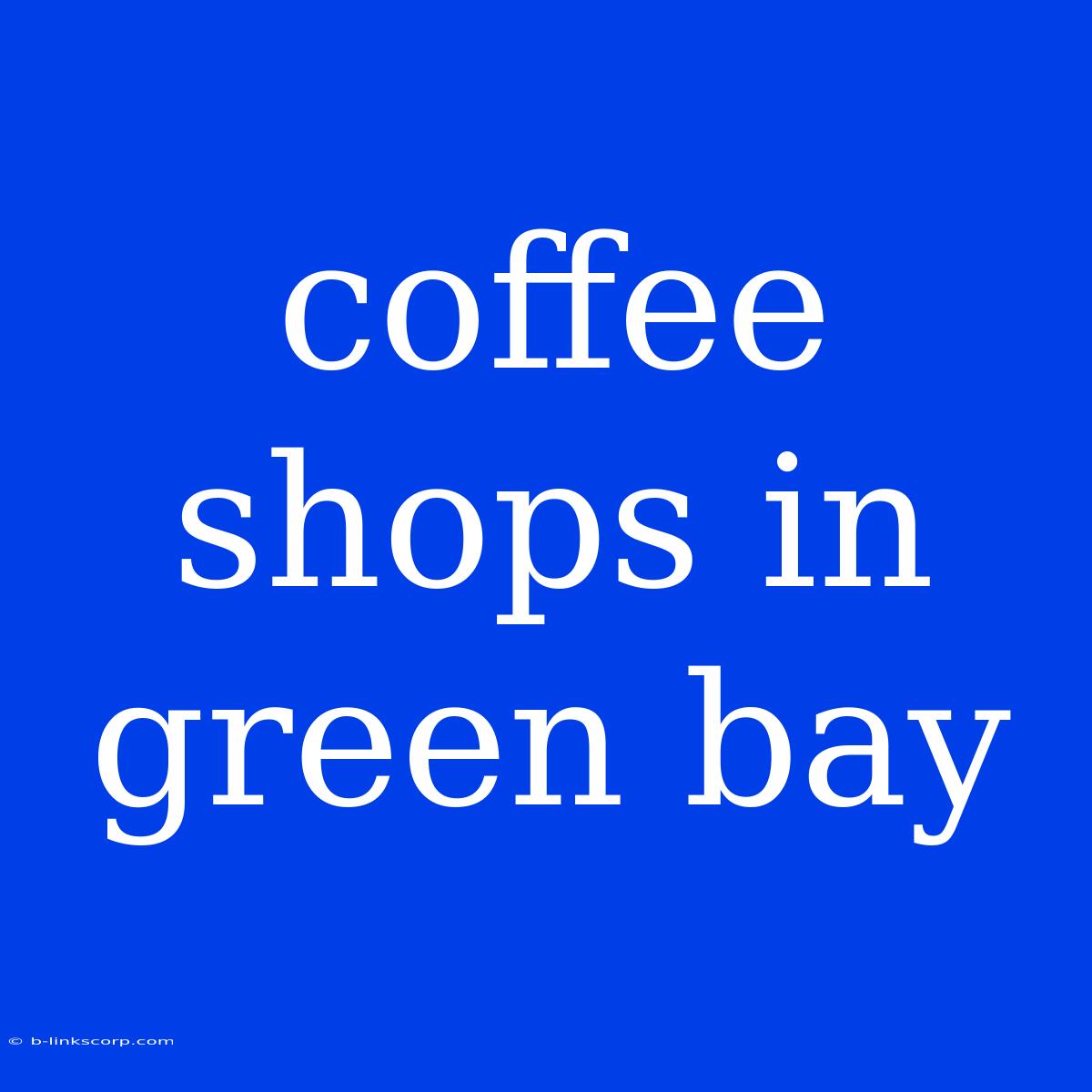 Coffee Shops In Green Bay