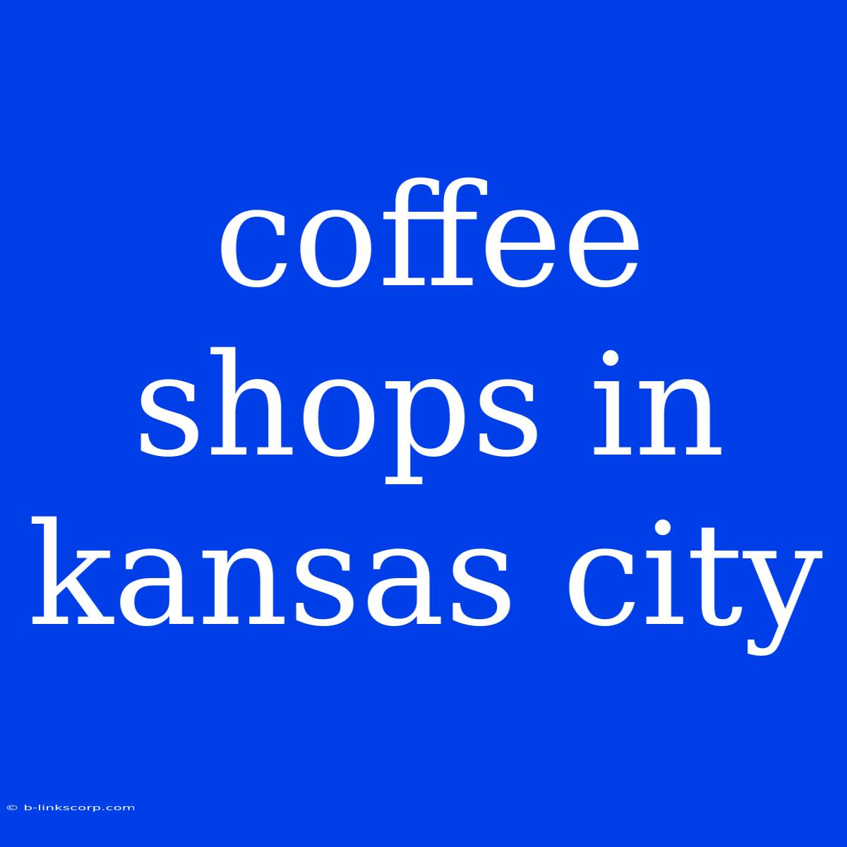 Coffee Shops In Kansas City