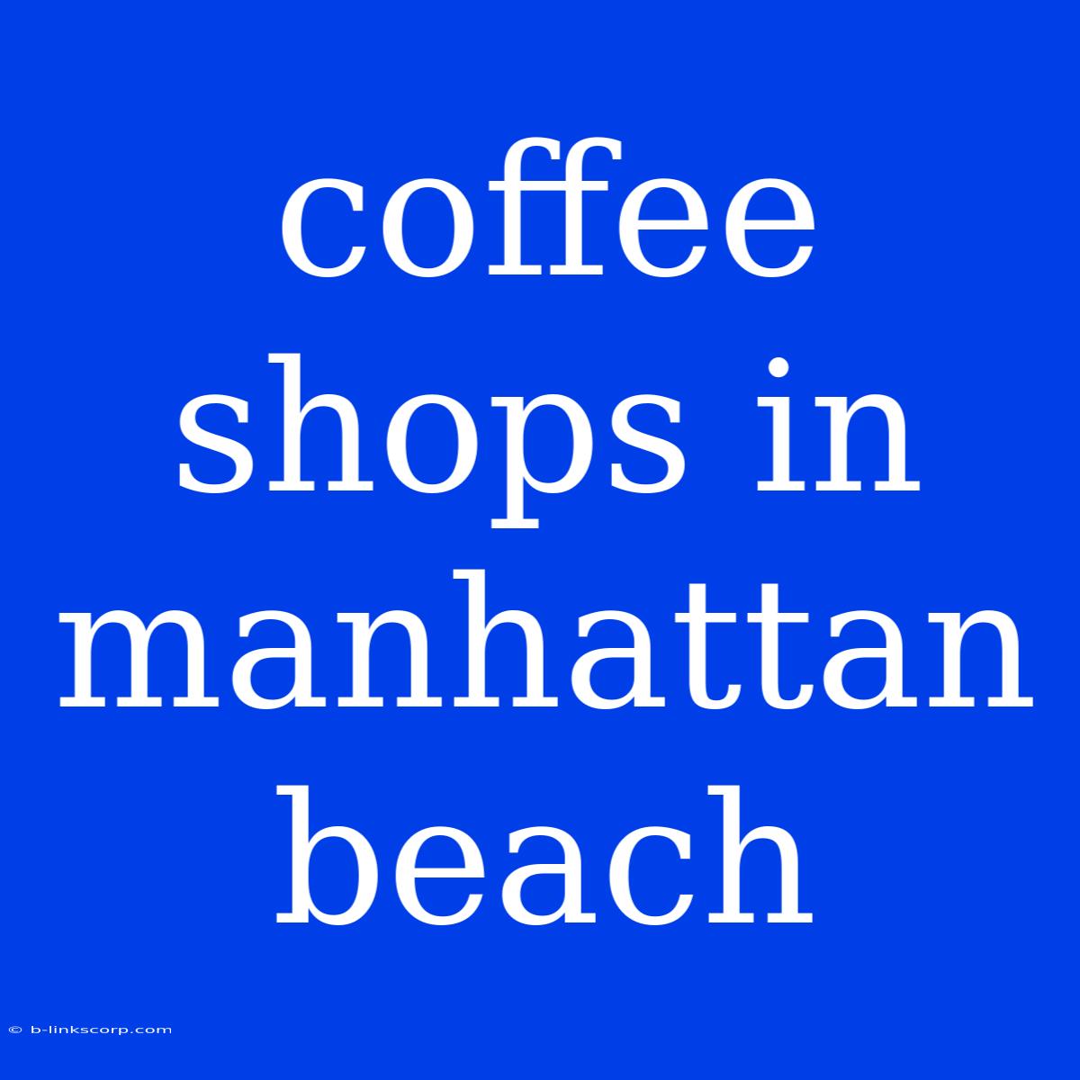 Coffee Shops In Manhattan Beach