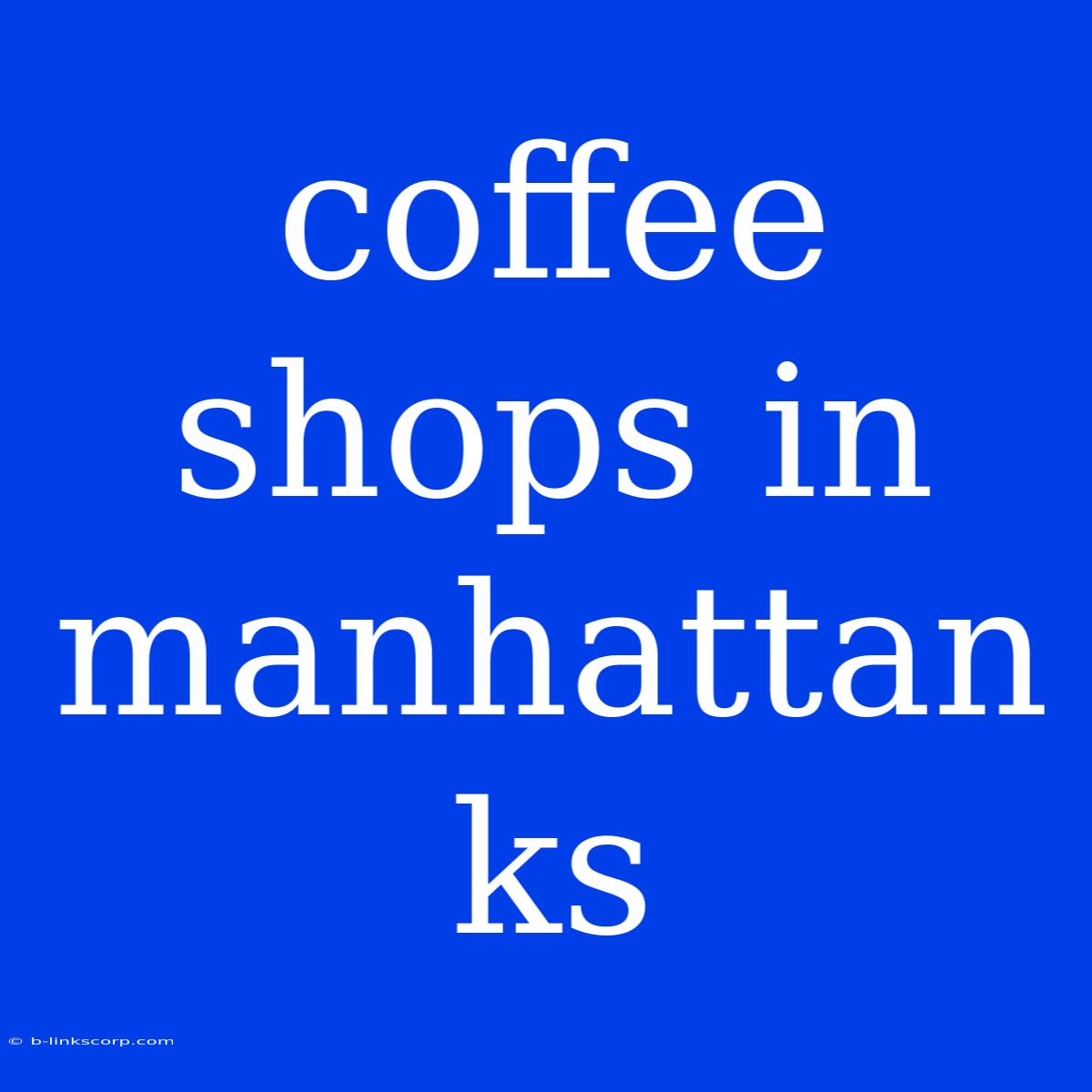 Coffee Shops In Manhattan Ks