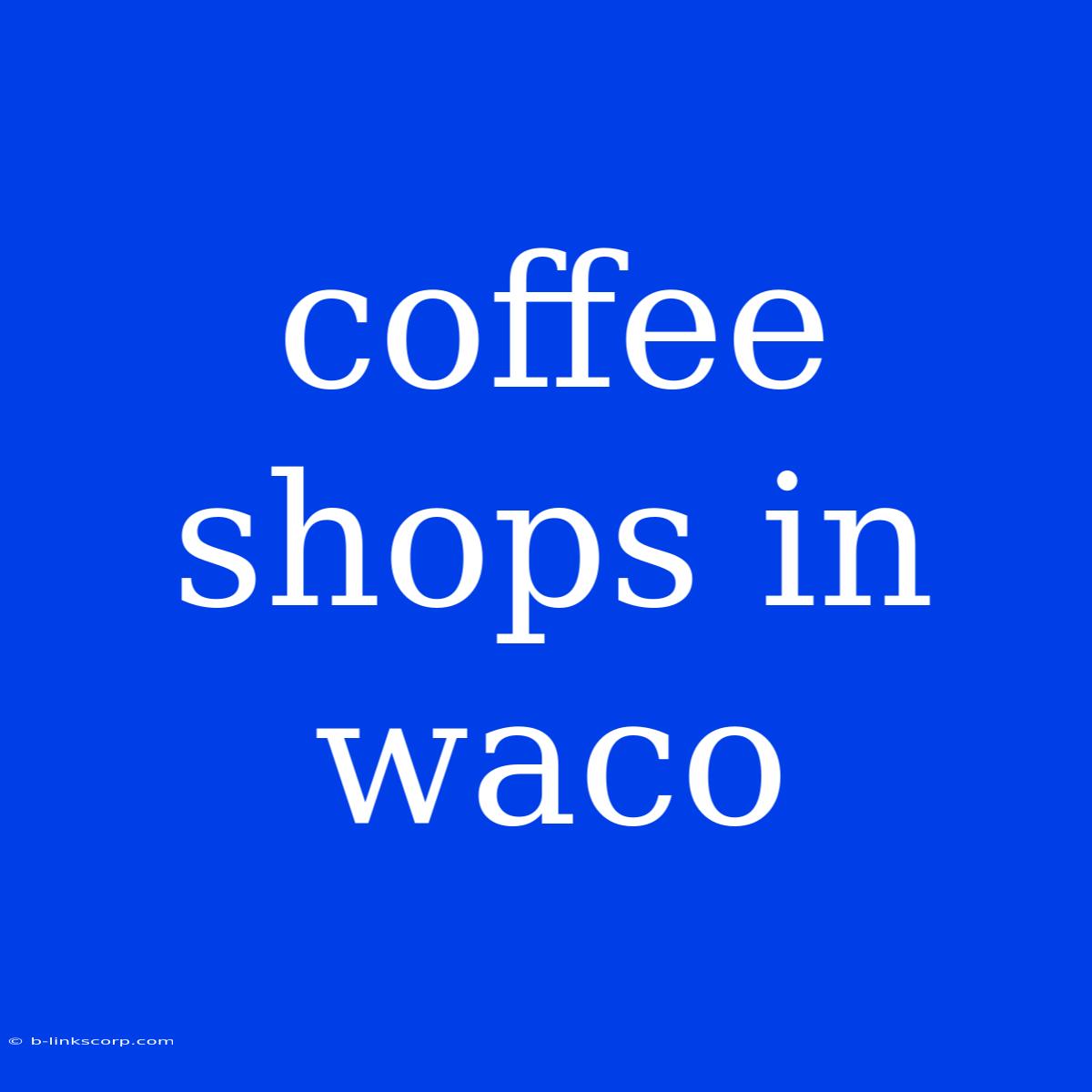 Coffee Shops In Waco