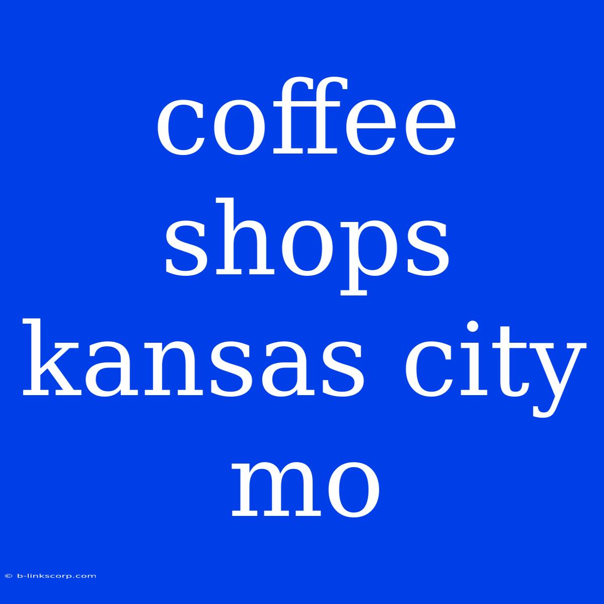 Coffee Shops Kansas City Mo