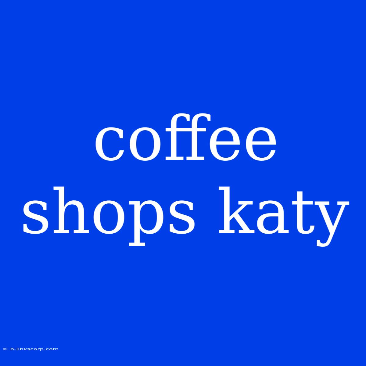 Coffee Shops Katy