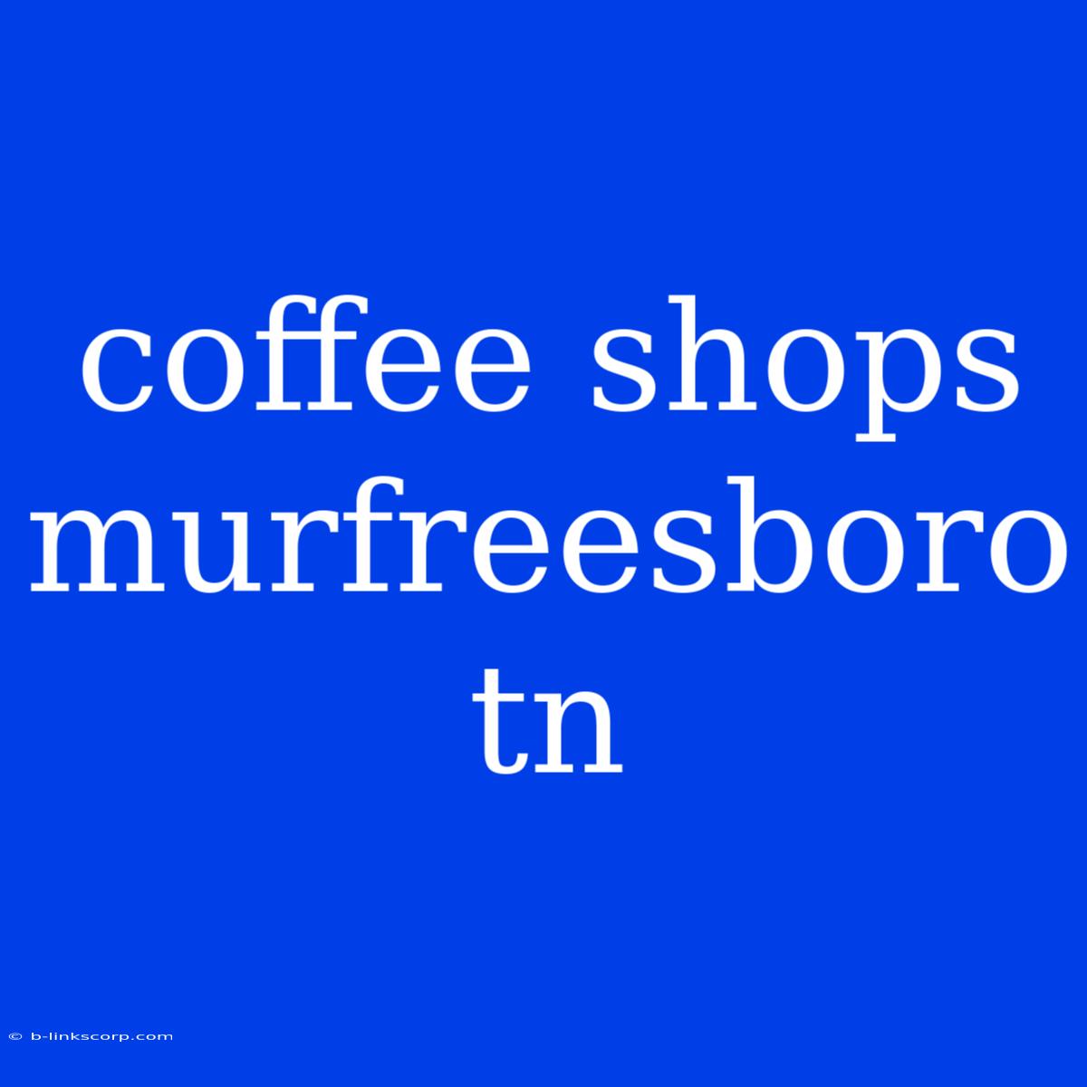 Coffee Shops Murfreesboro Tn