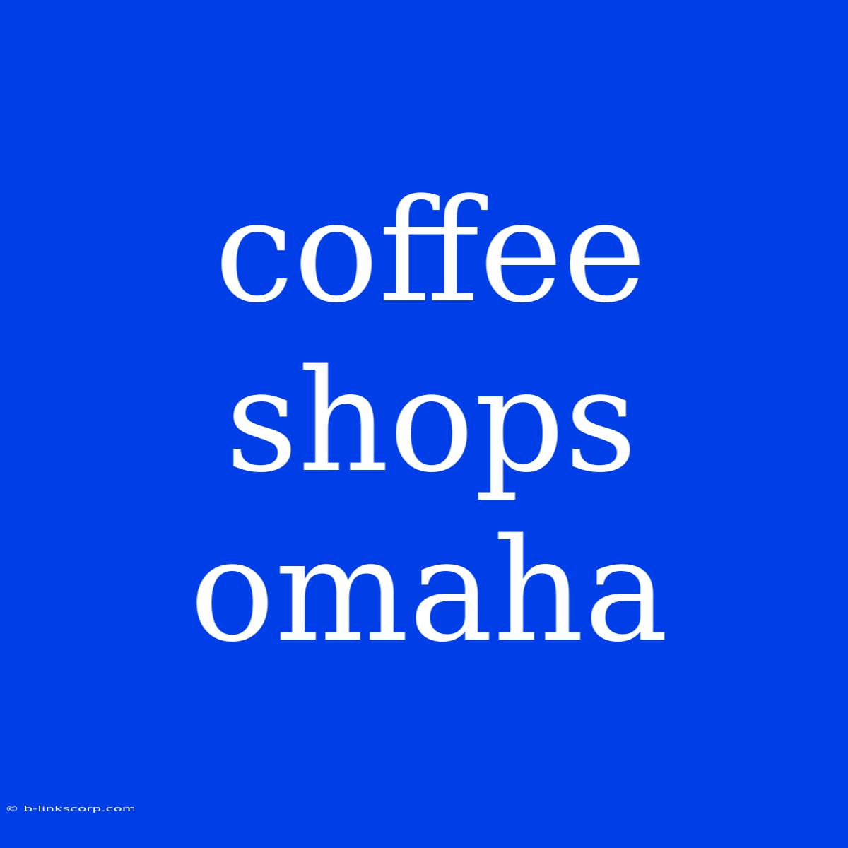 Coffee Shops Omaha