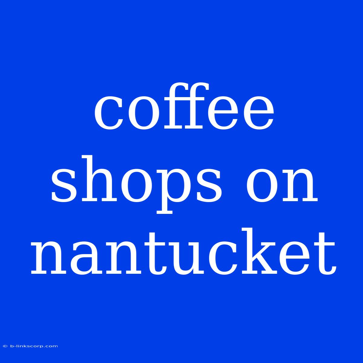 Coffee Shops On Nantucket