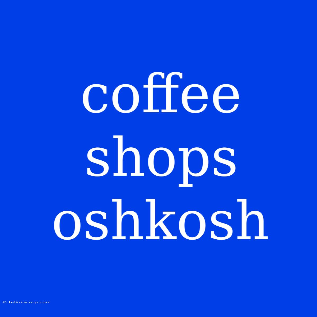 Coffee Shops Oshkosh