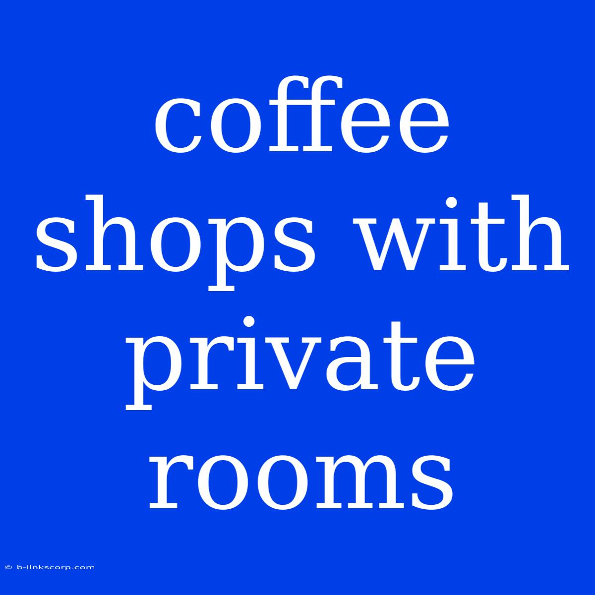 Coffee Shops With Private Rooms