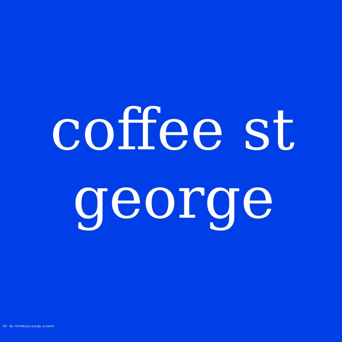 Coffee St George