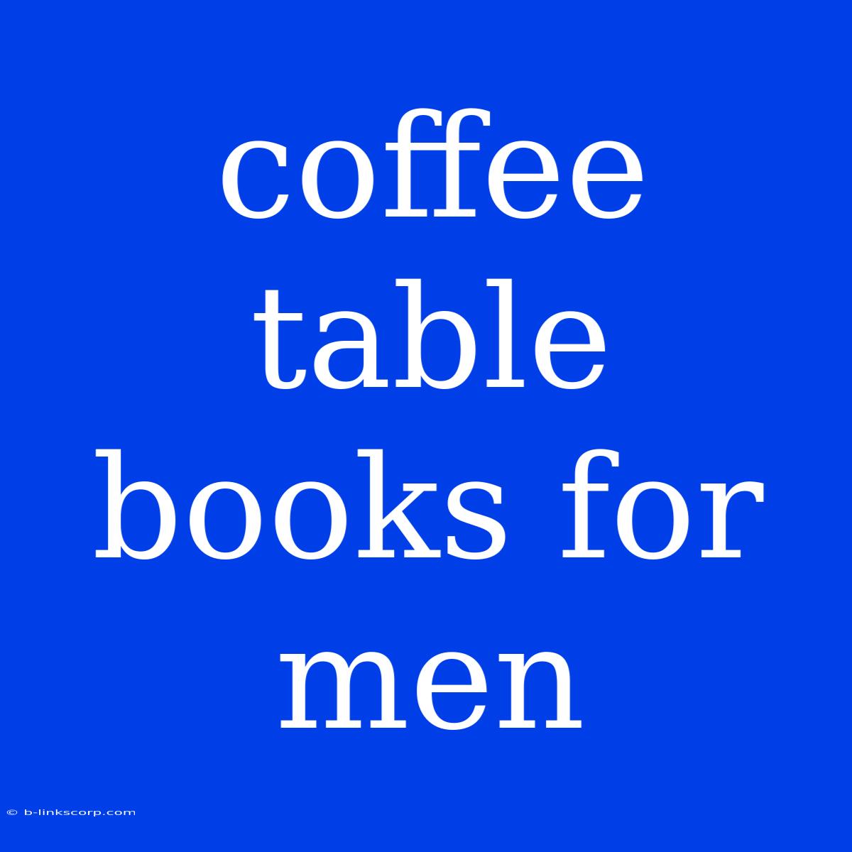 Coffee Table Books For Men