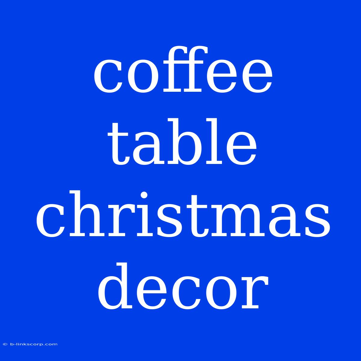 Coffee Table Christmas Decor