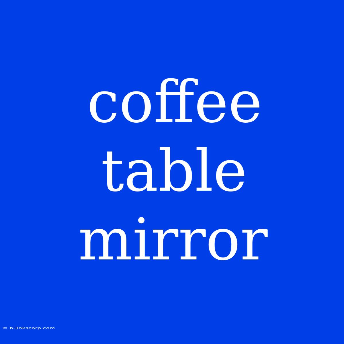 Coffee Table Mirror