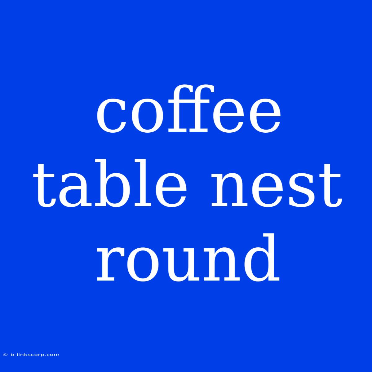 Coffee Table Nest Round