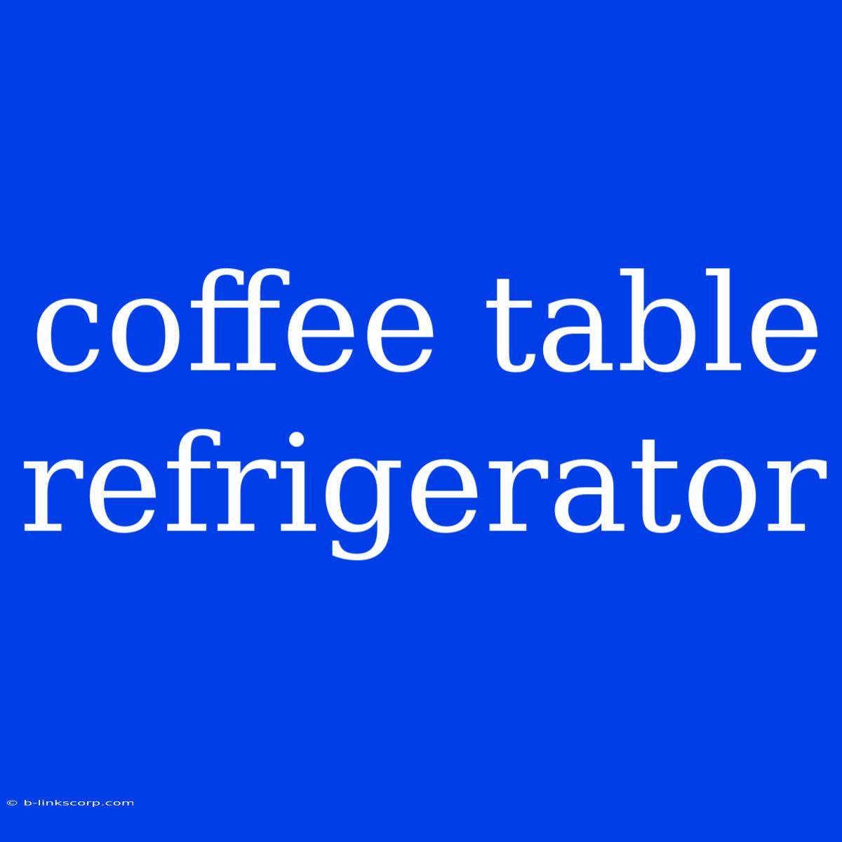 Coffee Table Refrigerator