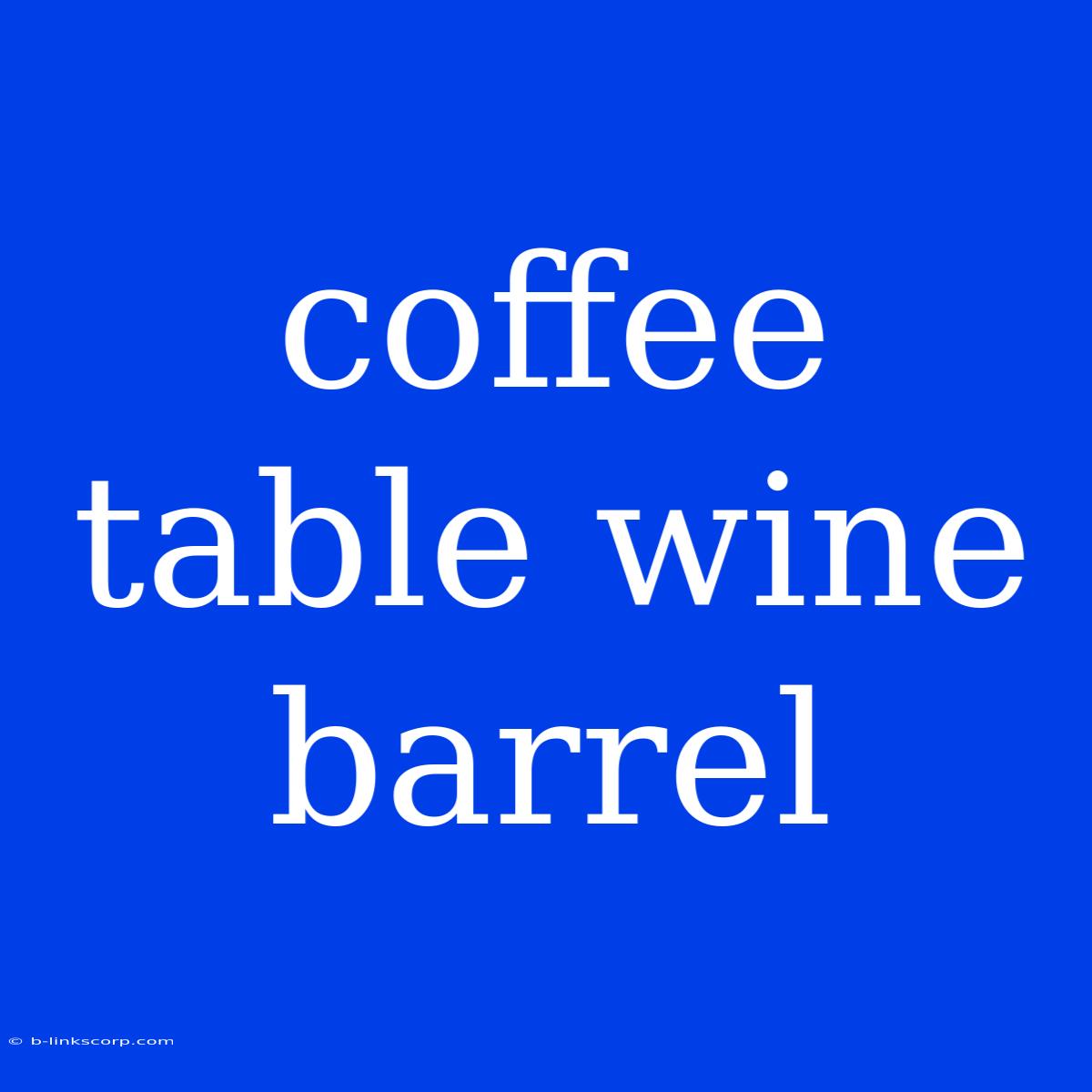 Coffee Table Wine Barrel