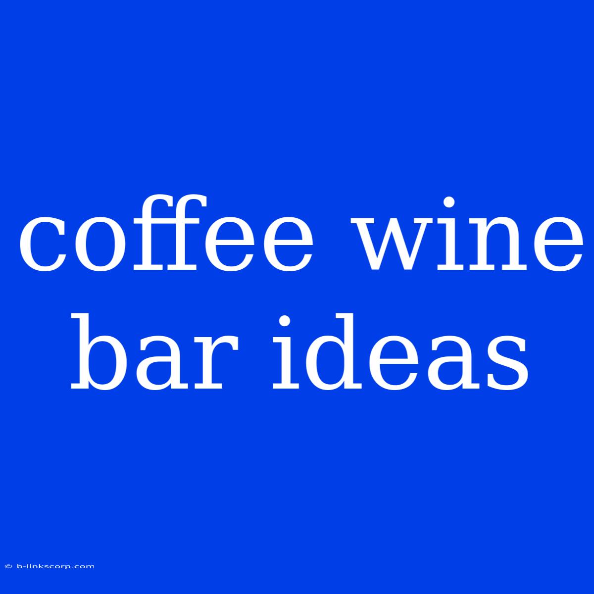 Coffee Wine Bar Ideas