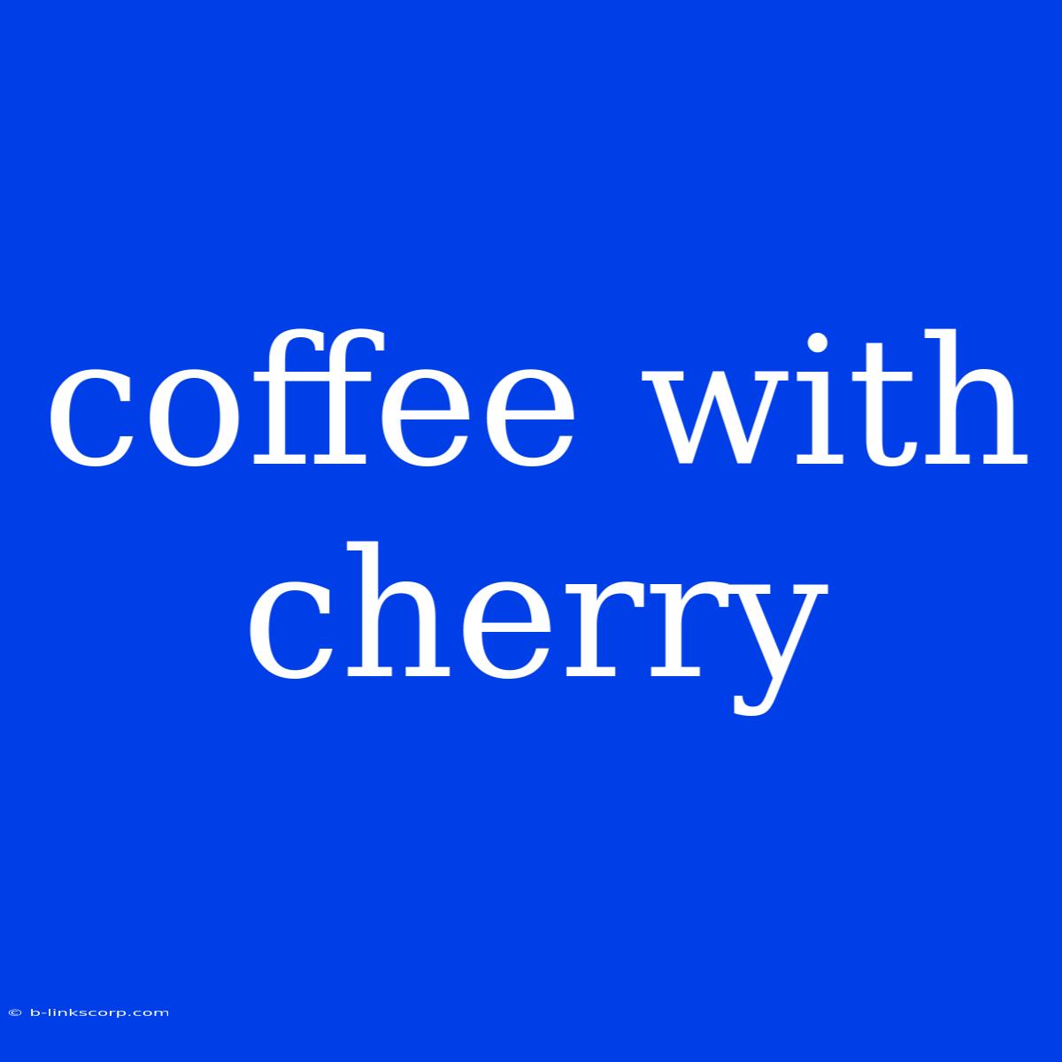 Coffee With Cherry