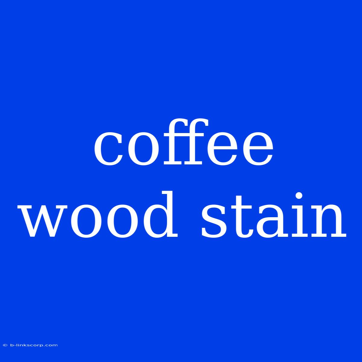 Coffee Wood Stain