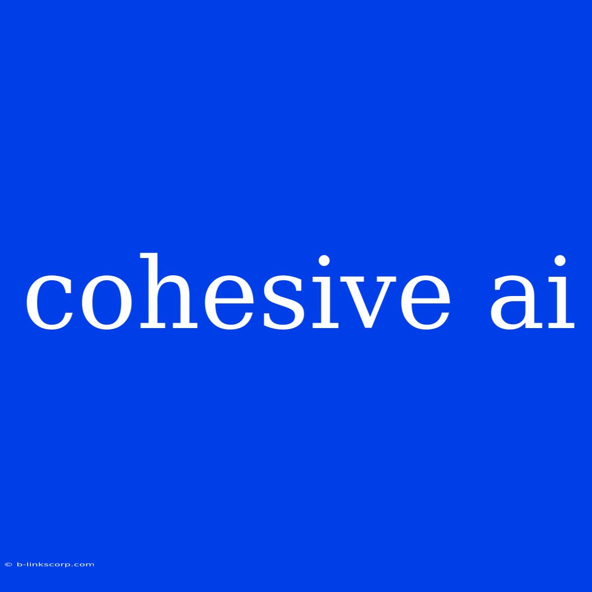 Cohesive Ai