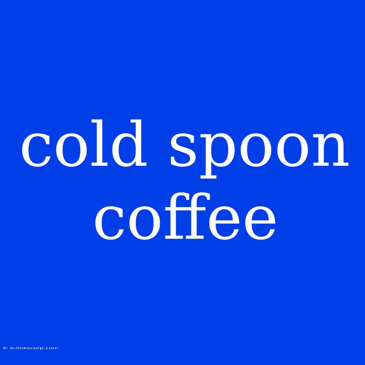 Cold Spoon Coffee