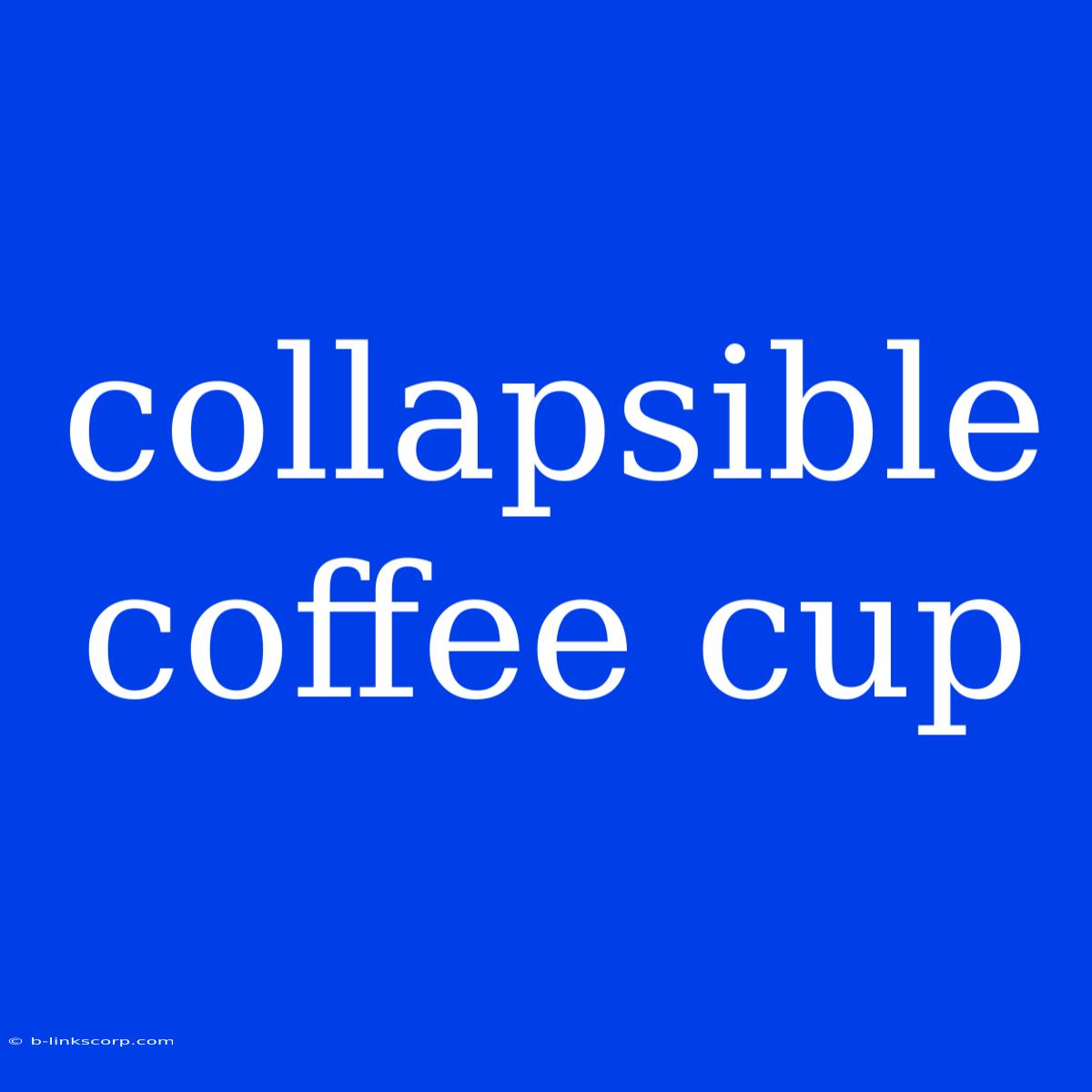 Collapsible Coffee Cup