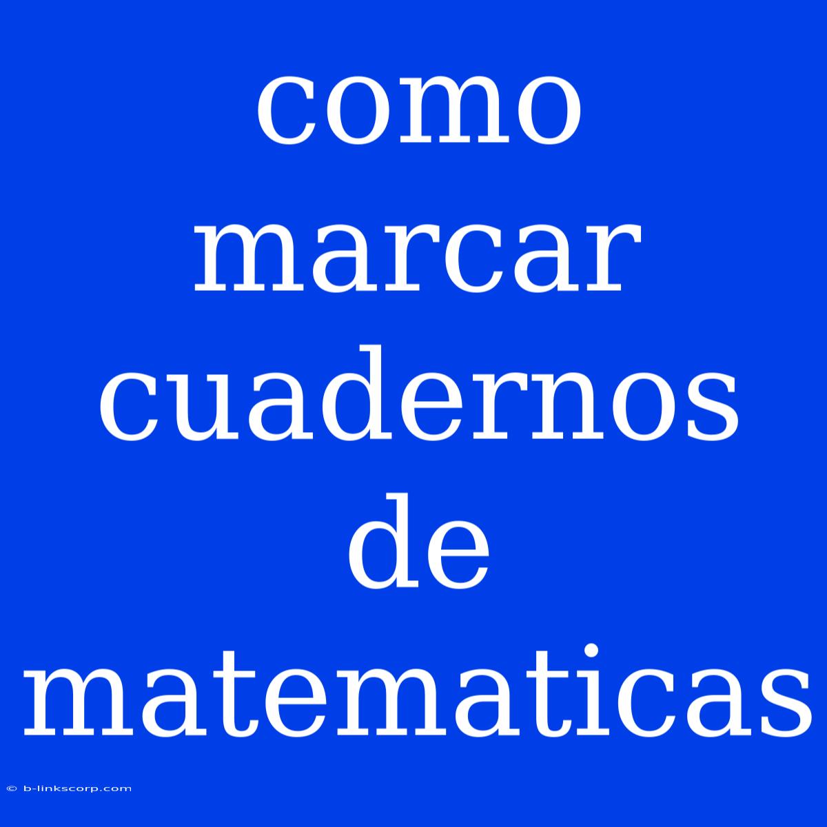 Como Marcar Cuadernos De Matematicas