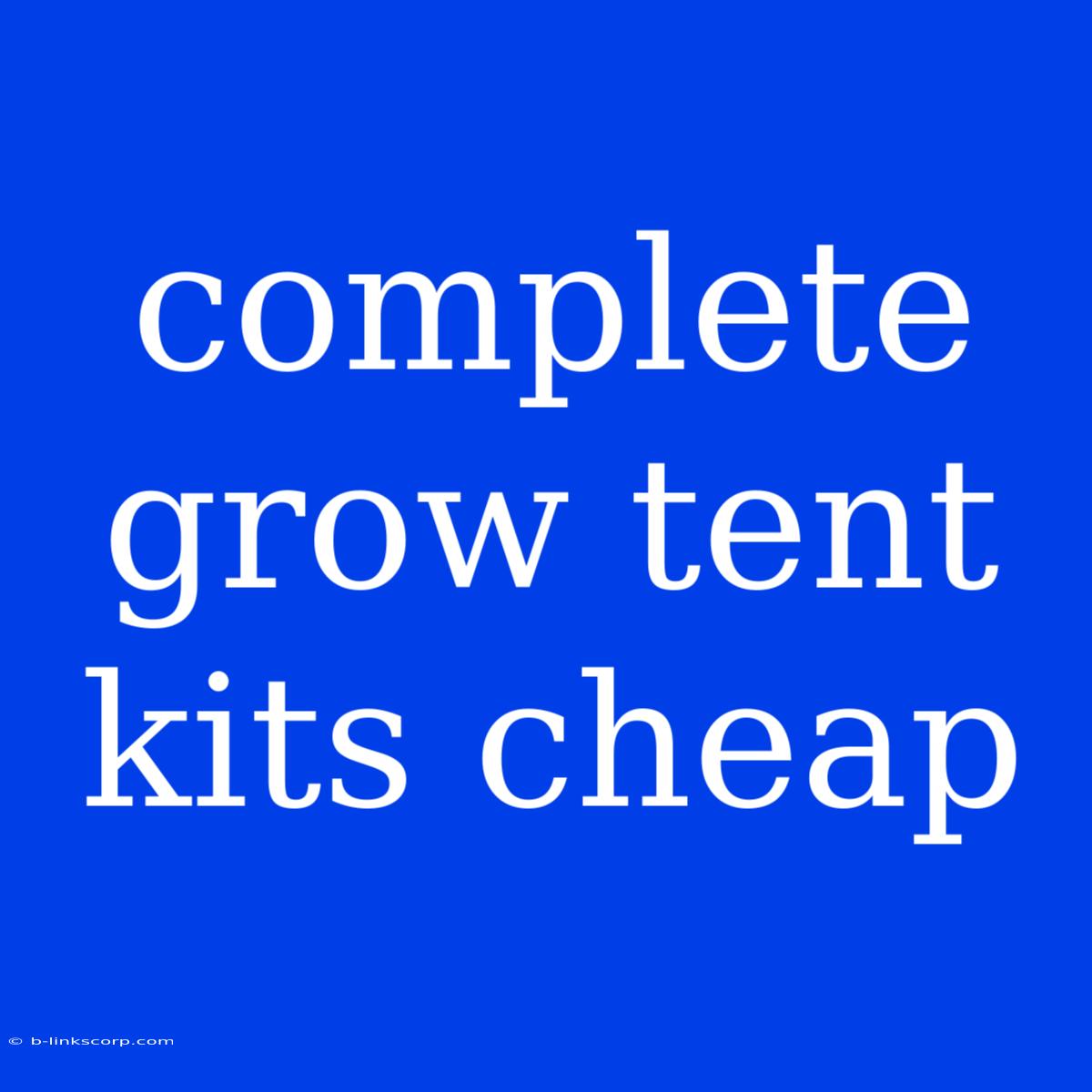 Complete Grow Tent Kits Cheap