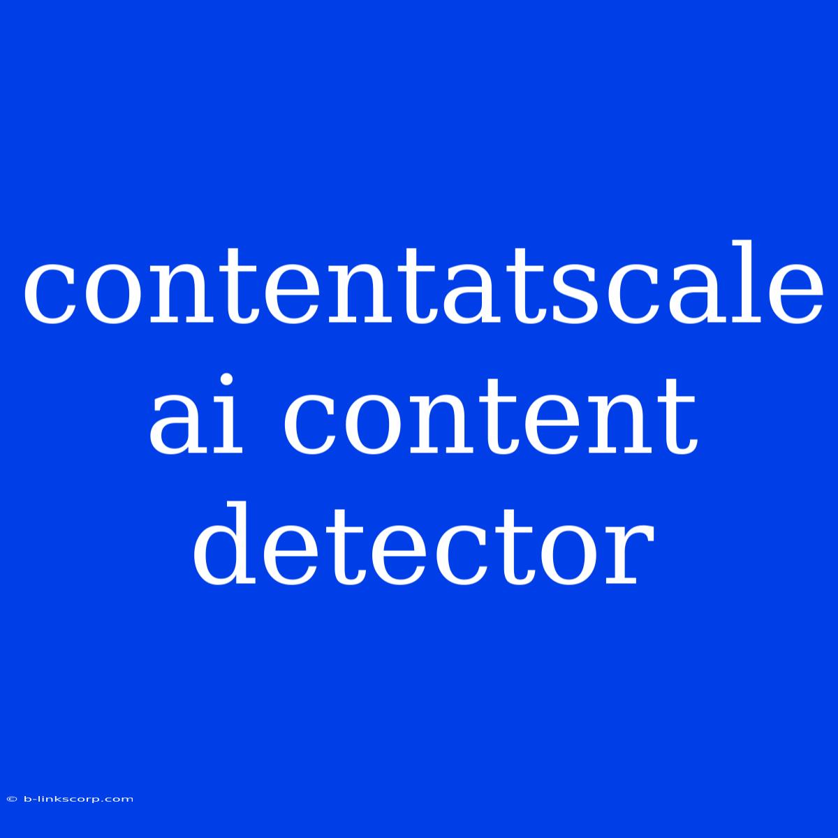 Contentatscale Ai Content Detector