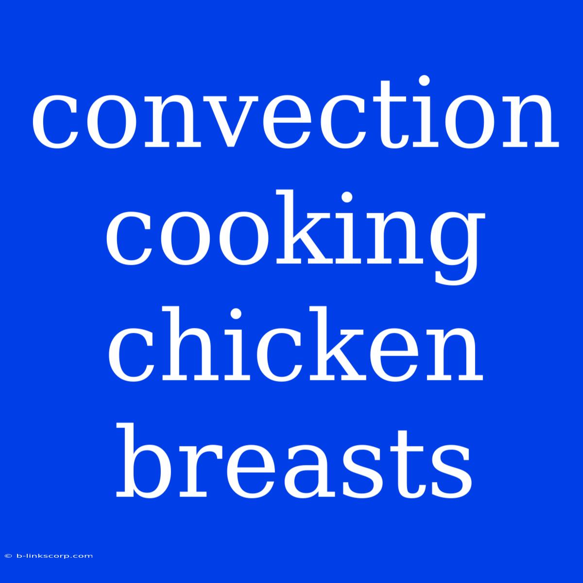 Convection Cooking Chicken Breasts