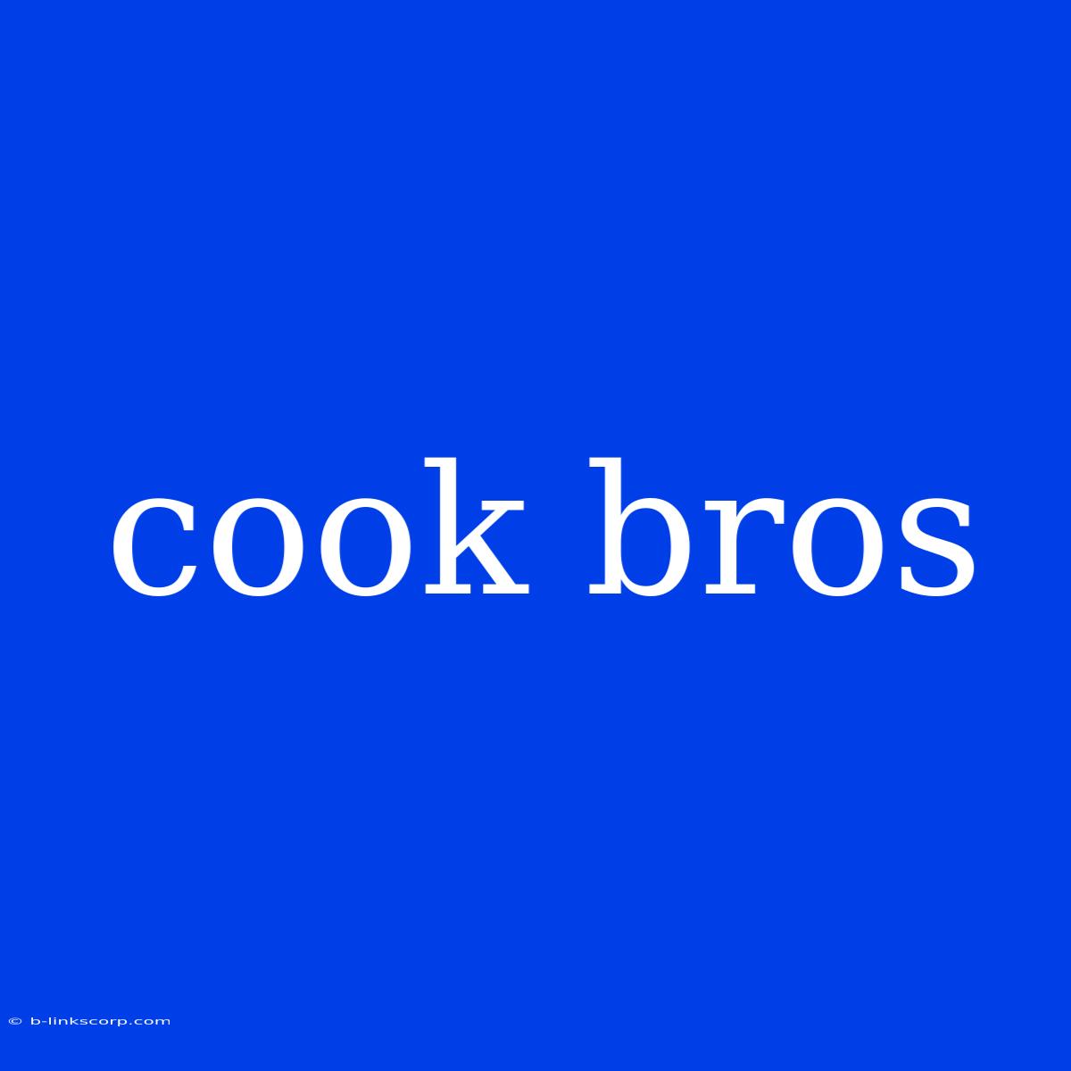 Cook Bros