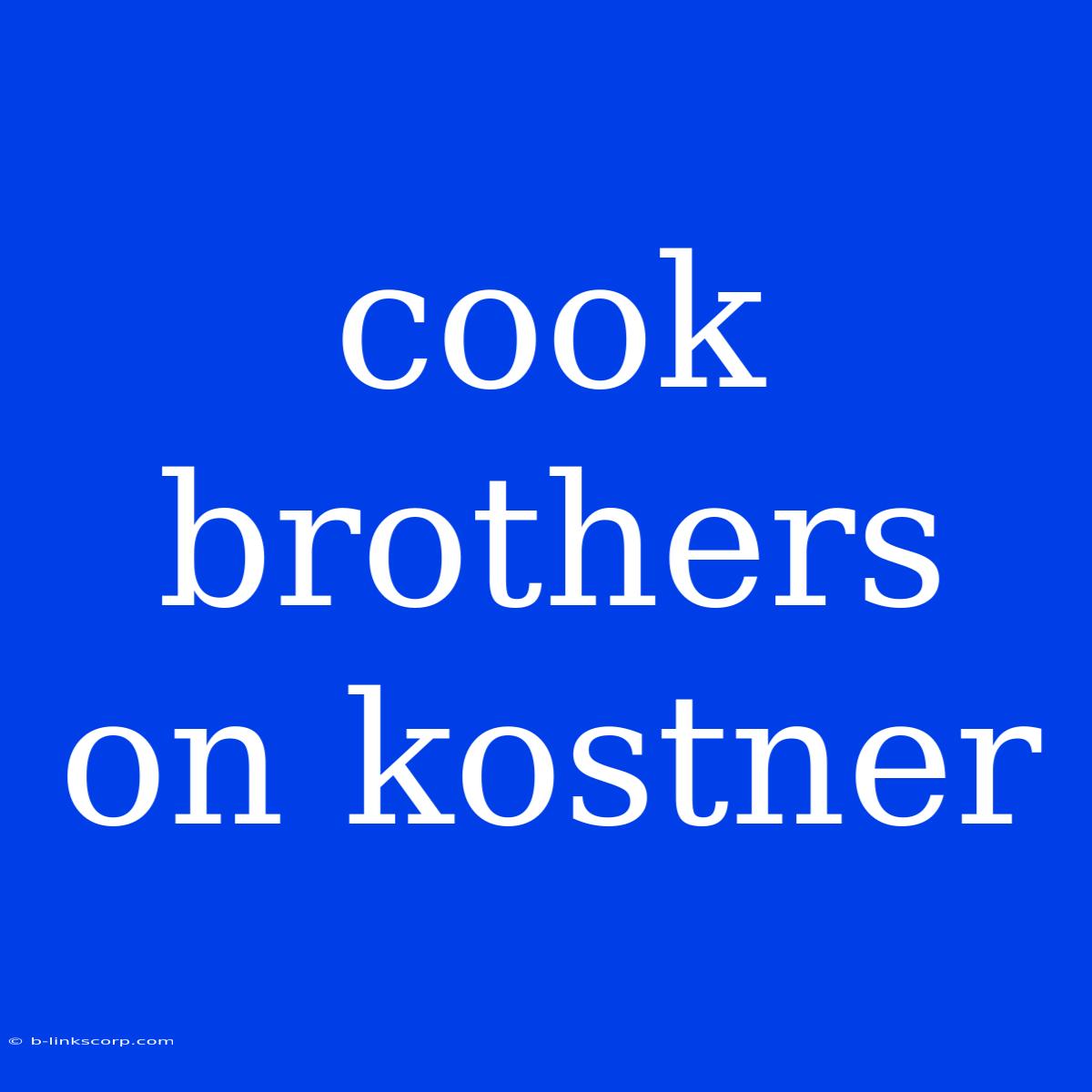 Cook Brothers On Kostner