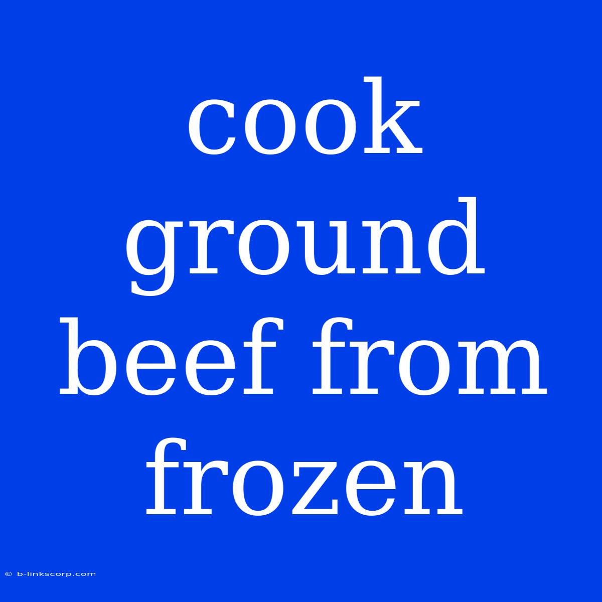 Cook Ground Beef From Frozen