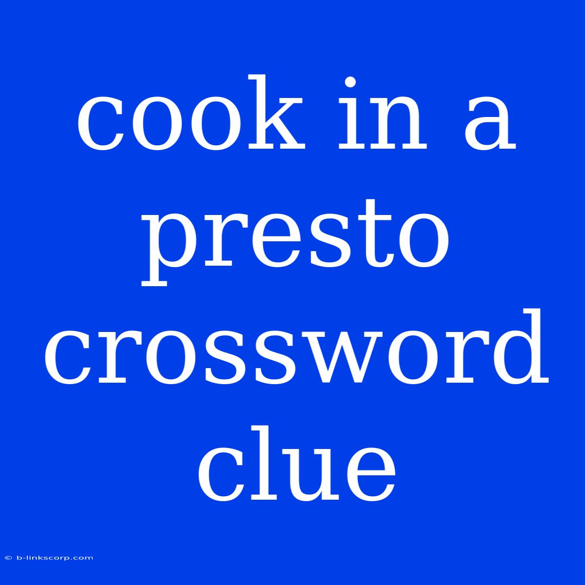 Cook In A Presto Crossword Clue