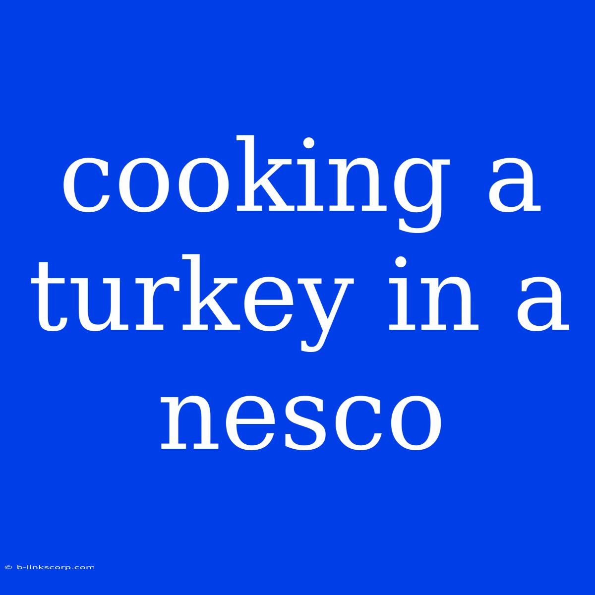 Cooking A Turkey In A Nesco