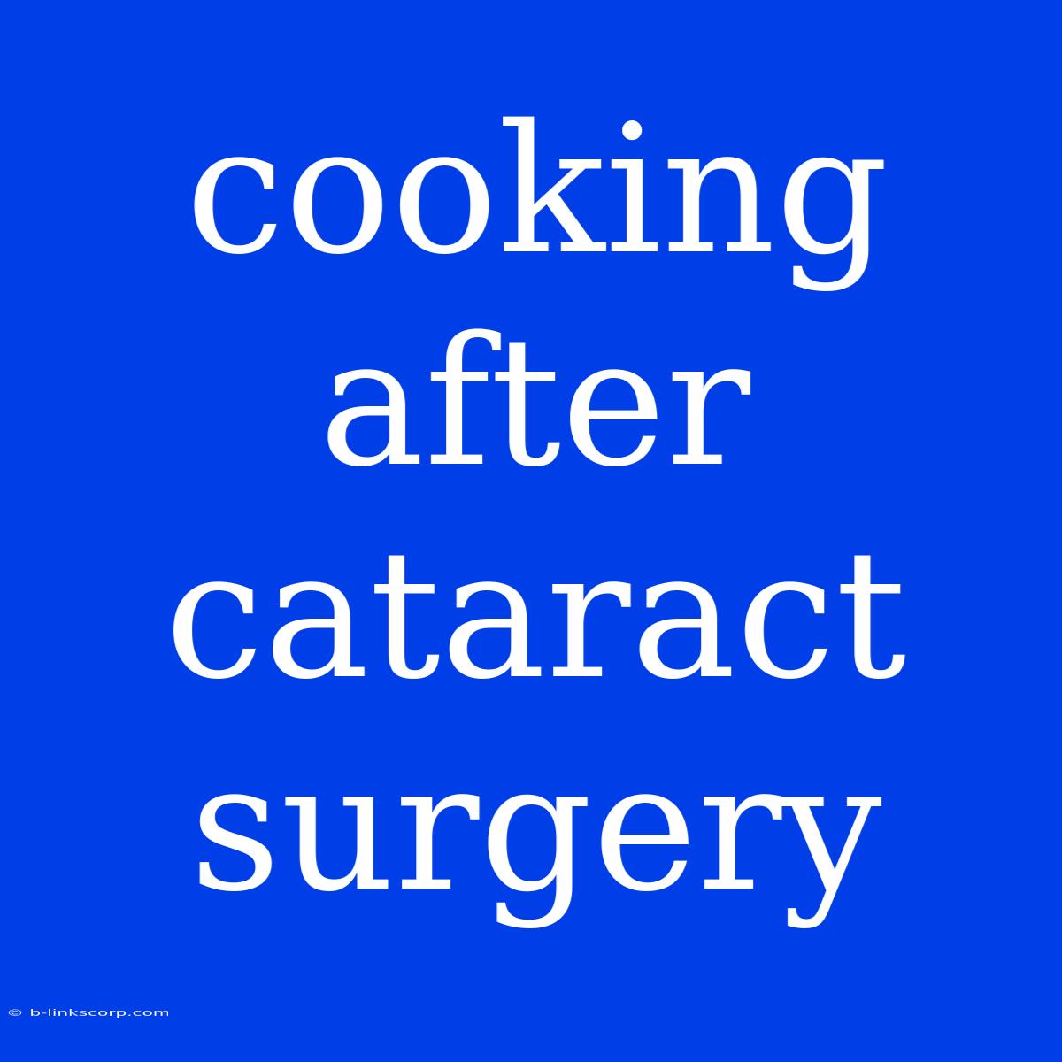 Cooking After Cataract Surgery