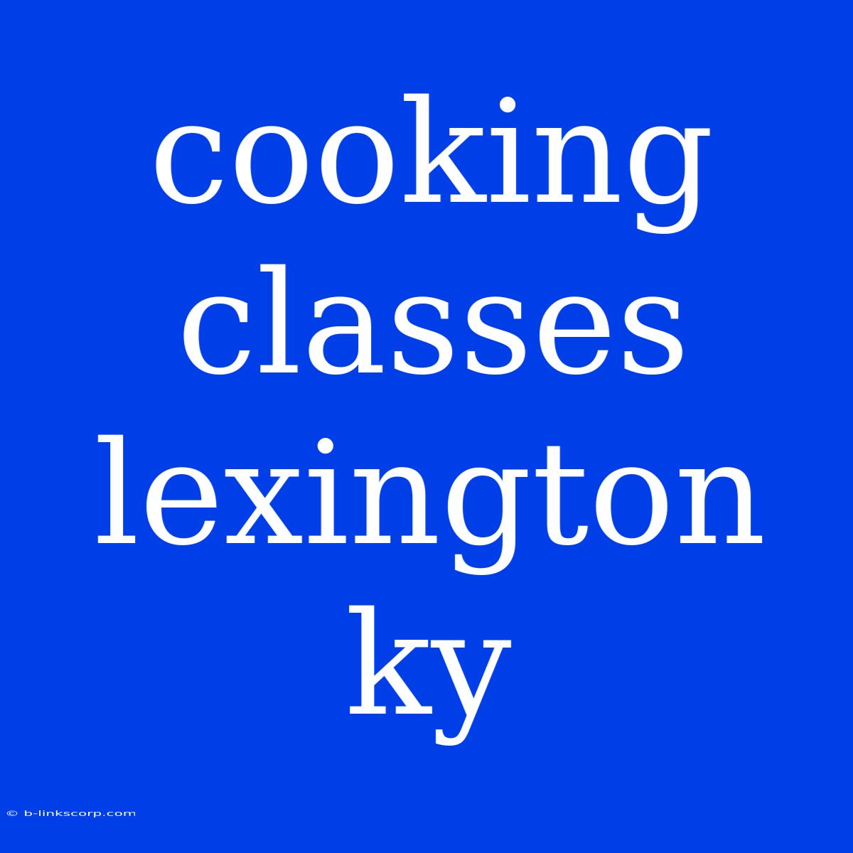 Cooking Classes Lexington Ky