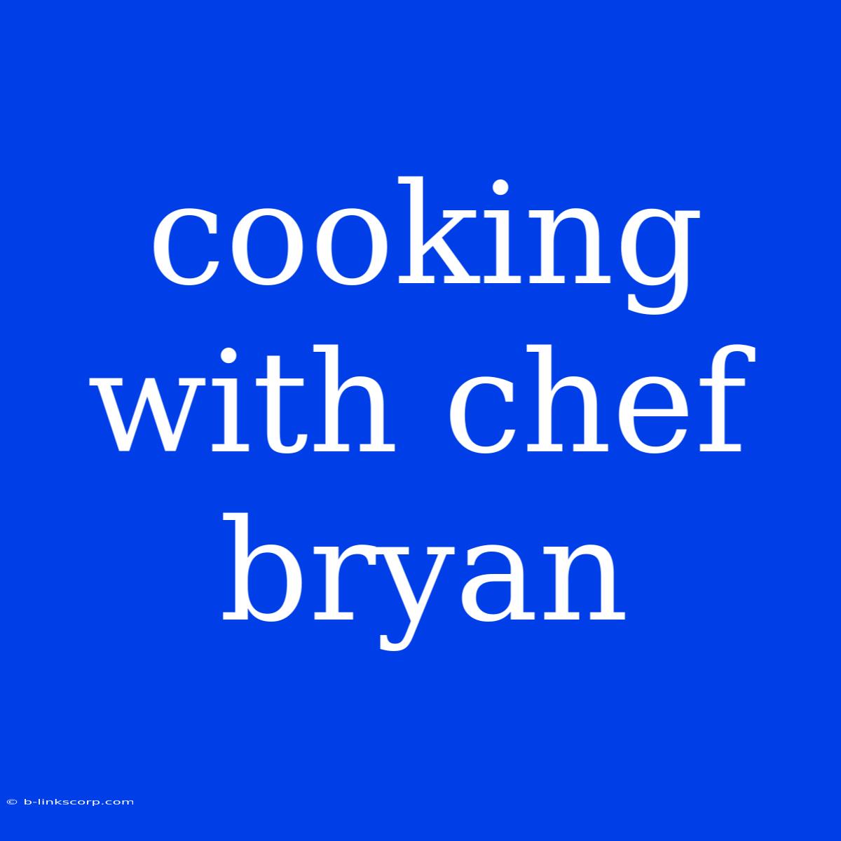 Cooking With Chef Bryan