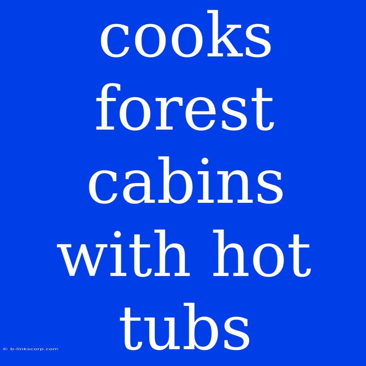 Cooks Forest Cabins With Hot Tubs